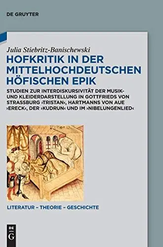 Produktbild: Hofkritik in der mittelhochdeutschen höfischen Epik: Studien zur Interdiskursivität der Musik- und Kleiderdarstellung in Gottfrieds von Straßburg ... – Theorie – Geschichte, 19, Band 19)