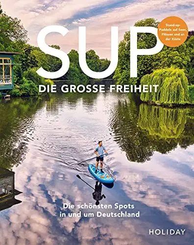 Produktbild: HOLIDAY Reisebuch: SUP - Die große Freiheit: Die schönsten Spots für Stand-Up-Paddler in und um Deutschland (HOLIDAY Reiseinspiration)