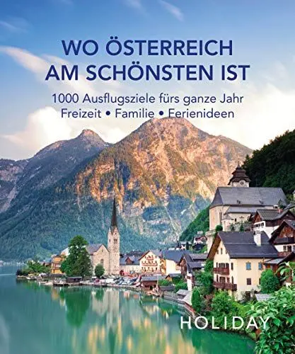 Produktbild: HOLIDAY Reisebuch: Wo Österreich am schönsten ist: 1000 Ausflgusziele für das ganze Jahr: Freizeit, Familie, Ferienideen