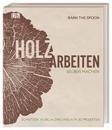 Produktbild: Holzarbeiten selber machen: Schnitzen, Hobeln, Drechseln in 20 Projekten