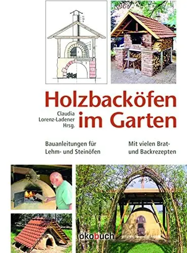 Produktbild: Holzbacköfen im Garten: Bauanleitungen für Lehm- und Steinöfen Mit vielen Brat- und Backrezepten