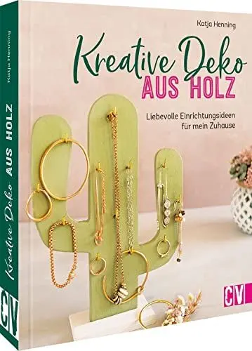 Produktbild: Holzdeko selber machen – Kreative Deko aus Holz: 20 liebevolle Einrichtungsideen für mein Zuhause oder zum Verschenken.: 20 liebevolle Projekte für ... Verschenken. Basteln mit Naturmaterialien.
