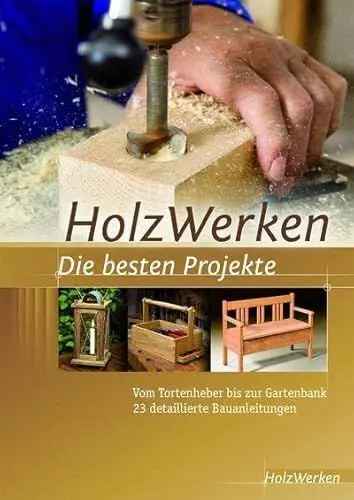Produktbild: HolzWerken Die besten Projekte: Vom Tortenheber bis zur Gartenbank 23 detaillierte Bauanleitungen