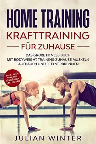 Produktbild: HOME TRAINING Krafttraining für Zuhause: Das große Fitness Buch - Mit Bodyweight Training Zuhause Muskeln aufbauen und Fett verbrennen + Functional Training für Männer und Frauen