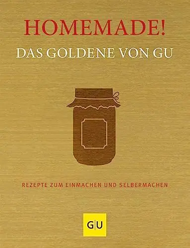 Produktbild: Homemade! Das Goldene von GU: Rezepte zum Einmachen und Selbermachen (GU Die goldene Reihe)