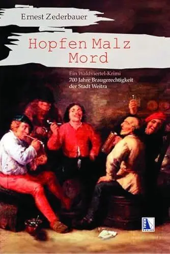 Produktbild: Hopfen Malz Mord Ein Waldviertel-Krimi: 700 Jahre Braugerechtigkeit der Stadt Weitra
