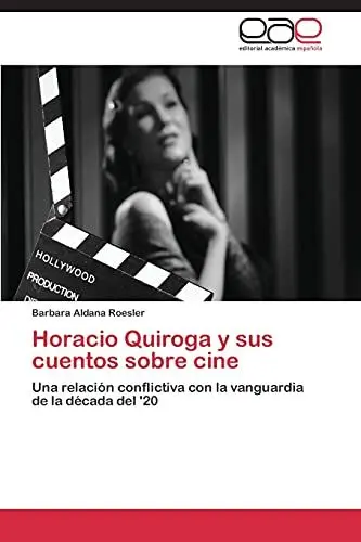 Produktbild: Horacio Quiroga y sus cuentos sobre cine: Una relación conflictiva con la vanguardia de la década del '20