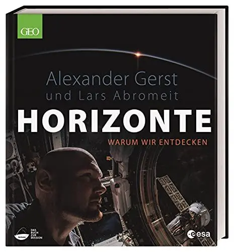 Produktbild: Horizonte: Warum wir entdecken. Bildband mit spektakulären Fotos von ESA-Astronaut Alexander Gerst. Exklusive Einsichten und Berichte des ISS Kommandanten