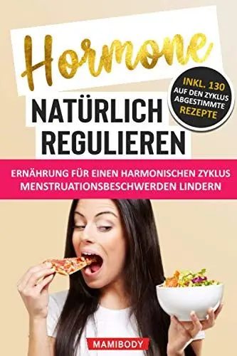 Produktbild: Hormone natürlich regulieren: Ernährung für einen harmonischen Zyklus: Wie du Menstruationsbeschwerden linderst: PMS, Blähbauch, Cellulite, Wassereinlagerungen & Fressattacken verringerst