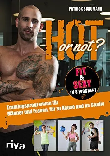 Produktbild: Hot or not? Fit & sexy in 8 Wochen!: Trainingsprogramme für Männer und Frauen, für zu Hause und im Studio