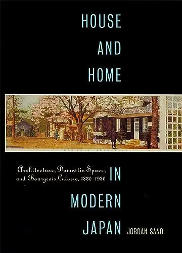 Produktbild: House And Home in Modern Japan: Architecture, Domestic Space, And Bourgeois Culture, 1880-1930 (Harvard East Asian Monographs, 223, Band 223)