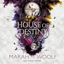 Produktbild: House of Destiny - Zeit tötet immer: Zodiac-Chroniken 2