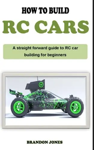 Produktbild: HOW TO BUILD RC CARS: A detailed descriptive RC car building guidebook on how to build remote-controlled cars from scratch for complete beginners