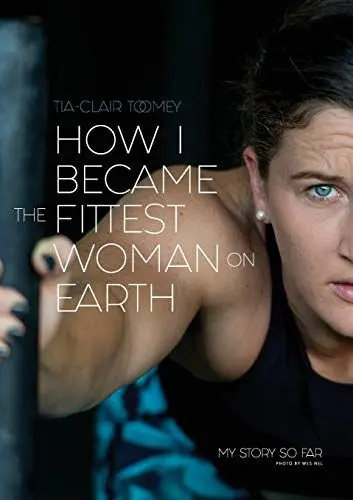 Produktbild: How I Became The Fittest Woman On Earth: My Story So Far