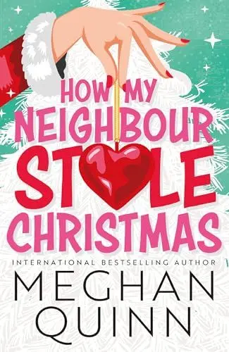 Produktbild: How My Neighbour Stole Christmas: A incredibly steamy, hilarious, forced proximity, small town festive romantic comedy about fake-dating your neighbor