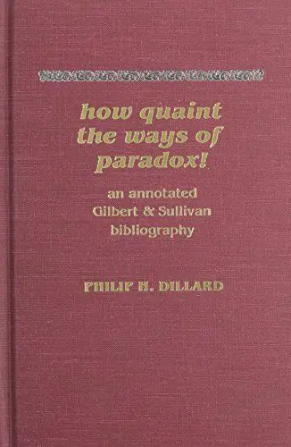 Produktbild: How Quaint the Ways of Paradox!: An Annotated Gilbert & Sullivan Bibliography: An Annotated Gilbert and Sullivan Bibliography