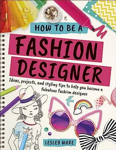 Produktbild: How To Be A Fashion Designer: Ideas, Projects and Styling Tips to help you Become a Fabulous Fashion Designer (Careers for Kids)