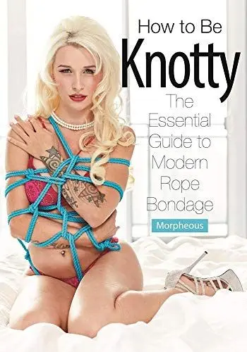 Produktbild: How To Be Knotty: The Essential Guide to Modern Rope Bondage
