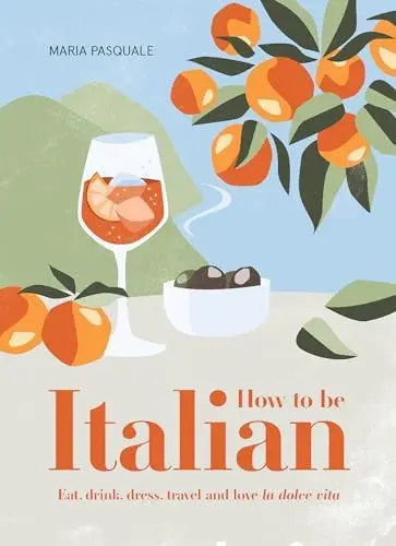 Produktbild: How to Be Italian: Eat, Drink, Dress, Travel and Love La Dolce Vita