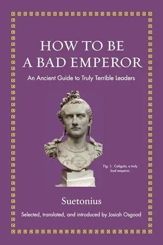 Produktbild: How to Be a Bad Emperor: An Ancient Guide to Truly Terrible Leaders (Ancient Wisdom for Modern Readers)