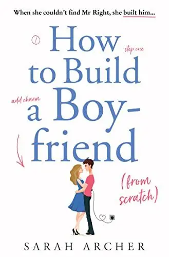 Produktbild: How to Build a Boyfriend from Scratch: The feel good rom com of the summer!