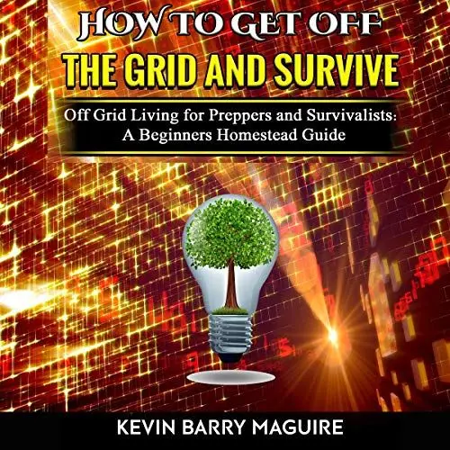 Produktbild: How to Get off The Grid and Survive: Off Grid Living for Preppers and Survivalists - A Beginners Homestead Guide