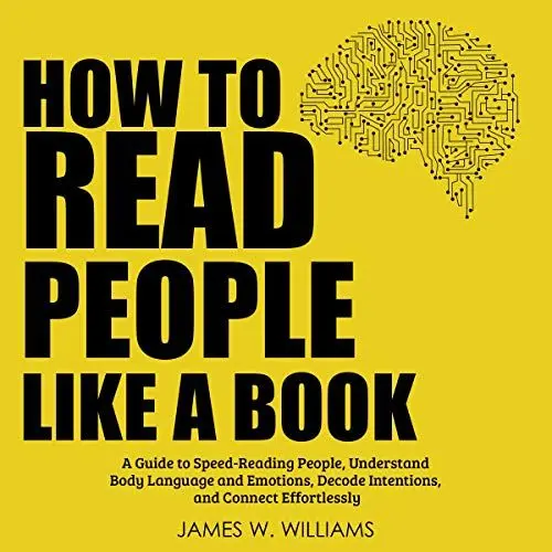 Produktbild: How to Read People like a Book: A Guide to Speed-Reading People, Understand Body Language and Emotions, Decode Intentions, and Connect Effortlessly (Practical Emotional Intelligence, Book 6)