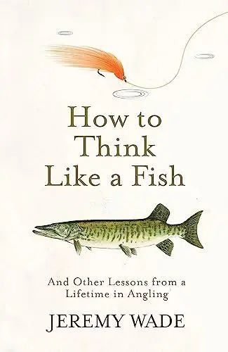 Produktbild: How to Think Like a Fish: And Other Lessons from a Lifetime in Angling