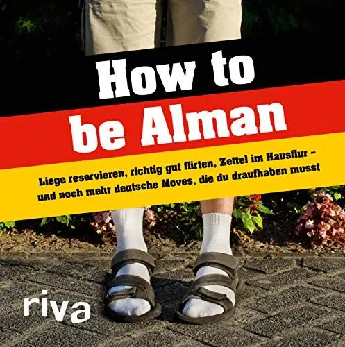 Produktbild: How to be Alman: Liege reservieren, richtig gut flirten, Zettel im Hausflur – und noch mehr deutsche Moves, die du draufhaben musst