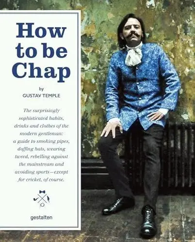 Produktbild: How to be Chap: The Surprisingly Sophisticated Habits, Drinks and Clothes of the Modern Gentleman