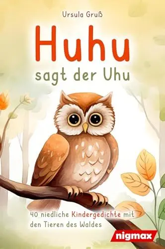 Produktbild: Huhu sagt der Uhu: Ein bezauberndes Kinderbuch mit 40 niedlichen Gedichten über die Tiere des Waldes - Für Kinder von 4 bis 8 Jahren - Als Vorlesebuch oder für Erstleser geeignet