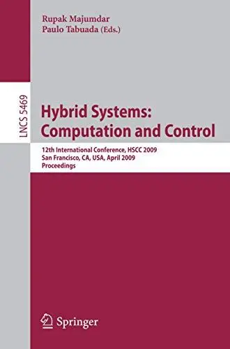 Produktbild: Hybrid Systems: Computation and Control: 12th International Conference, H.S.C.C. 2009, San Francisco, CA, U.S.A. April 13-15, 2009, Proceedings (Lecture Notes in Computer Science, 5469, Band 5469)