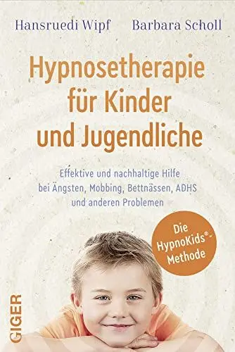 Produktbild: Hypnosetherapie für Kinder und Jugendliche: Effektive und nachhaltige Hilfe bei Ängsten, Mobbing, Bettnässen, ADHS und anderen Problemen
