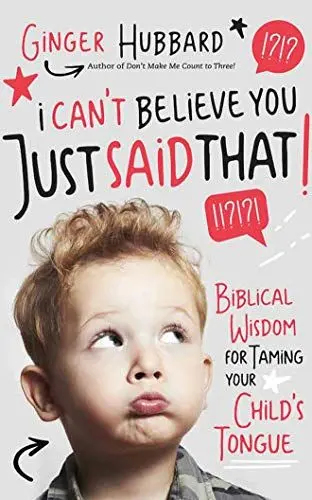 Produktbild: I Can't Believe You Just Said That!: Biblical Wisdom for Taming Your Child's Tongue