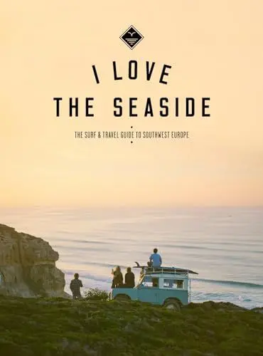 Produktbild: I Love The Seaside: The Surf & Travel Guide to Southwest Europe
