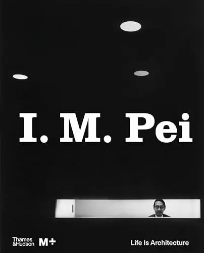 Produktbild: I. M. Pei: Life Is Architecture (M+ Museum)
