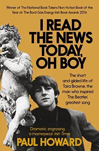 Produktbild: I Read the News Today, Oh Boy: The short and gilded life of Tara Browne, the man who inspired The Beatles’ greatest song