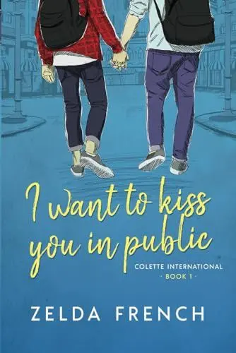 Produktbild: I Want To Kiss You In Public: A Coming of Age, Gay Romance Novel (Colette International, Band 1)