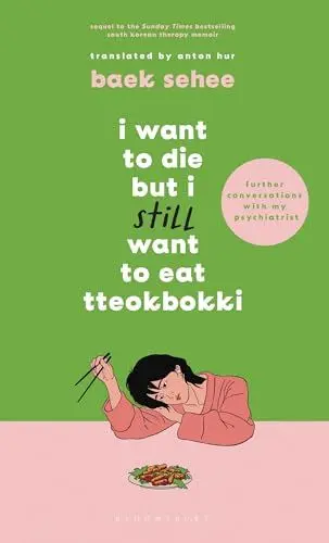 Produktbild: I Want to Die but I Still Want to Eat Tteokbokki: further conversations with my psychiatrist. The Sunday Times and internationally bestselling sequel ... (I Want to Die but I Want to Eat Tteokbokki)