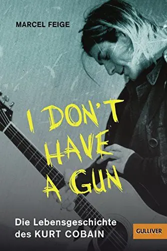 Produktbild: »I don't have a gun«. Die Lebensgeschichte des Kurt Cobain: Mit Fotos