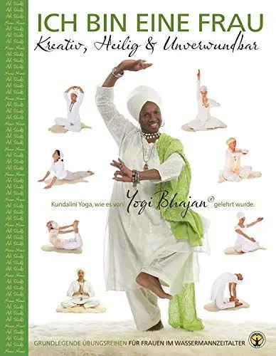 Produktbild: Ich bin eine Frau - Kreativ, heilig & unbesiegbar Yoga-Handbuch: Grundlegende Kundalini Yoga Übungsreihen für Frauen im Wassermann-Zeitalter