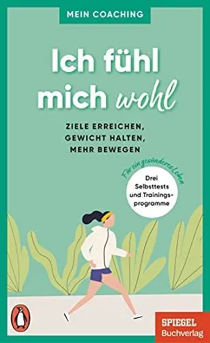 Produktbild: Ich fühl mich wohl: Ziele erreichen, Gewicht halten, mehr bewegen - 3 Selbsttests und Trainingsprogramme für ein gesünderes Leben - Ein SPIEGEL-Buch (Mein Coaching-Reihe, Band 1)