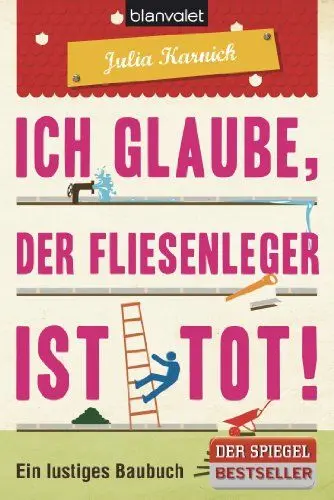 Produktbild: Ich glaube, der Fliesenleger ist tot!: Ein lustiges Baubuch