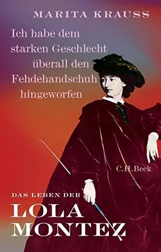 Produktbild: 'Ich habe dem starken Geschlecht überall den Fehdehandschuh hingeworfen': Das Leben der Lola Montez