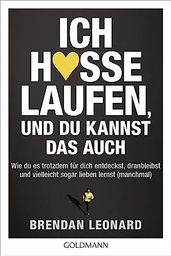 Produktbild: Ich hasse Laufen, und du kannst das auch: Wie du es trotzdem für dich entdeckst, dranbleibst und vielleicht sogar lieben lernst (manchmal)
