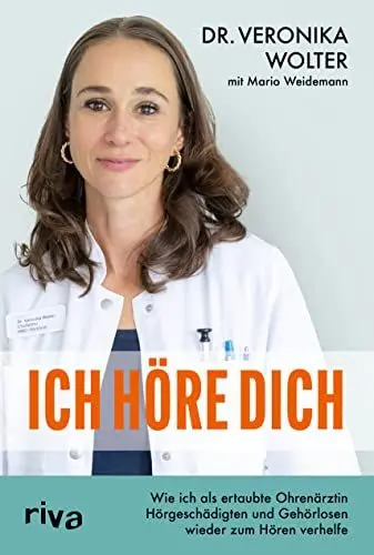 Produktbild: Ich höre dich: Wie ich als ertaubte Ohrenärztin Hörgeschädigten und Gehörlosen wieder zum Hören verhelfe. Die inspirierende wahre Geschichte vom Empowerment einer starken Frau