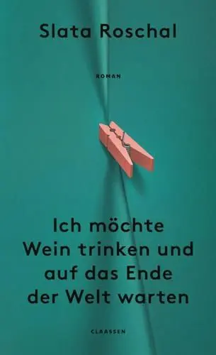 Produktbild: Ich möchte Wein trinken und auf das Ende der Welt warten: Roman | Eine neue literarische Stimme über die sozialen Umstände, die Mütter zu unglücklichen Menschen machen