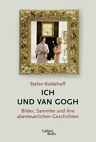 Produktbild: Ich und Van Gogh: Bilder, Sammler und ihre abenteuerlichen Geschichten