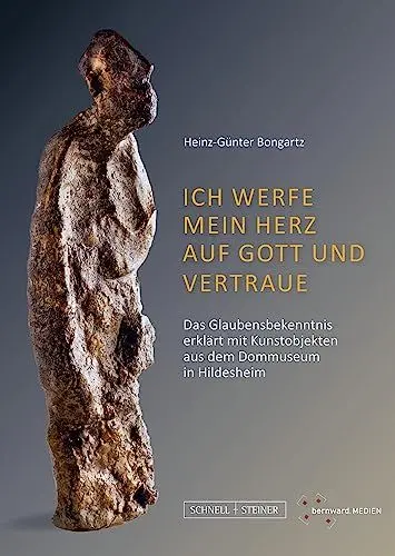 Produktbild: Ich werfe mein Herz auf Gott und vertraue: Das Glaubensbekenntnis erklärt mit Kunstobjekten aus dem Dommuseum in Hildesheim