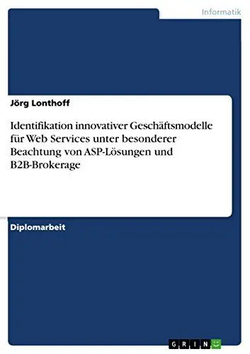 Produktbild: Identifikation innovativer Geschäftsmodelle für Web Services unter besonderer Beachtung von ASP-Lösungen und B2B-Brokerage: Diplomarbeit